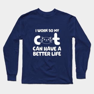 Cat Has A Better Life Long Sleeve T-Shirt